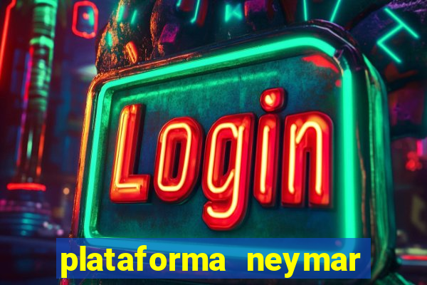 plataforma neymar jr bet